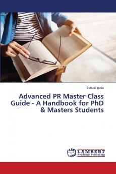 Advanced PR Master Class Guide - A Handbook for PhD & Masters Students