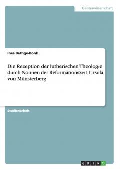 Die Rezeption der lutherischen Theologie durch Nonnen der Reformationszeit