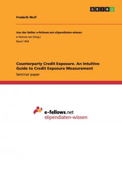 Counterparty Credit Exposure. An Intuitive Guide to Credit Exposure Measurement