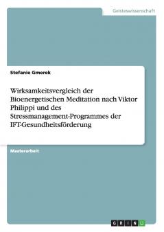 Wirksamkeitsvergleich der Bioenergetischen Meditation nach Viktor Philippi und des Stressmanagement-Programmes der IFT-Gesundheitsförderung