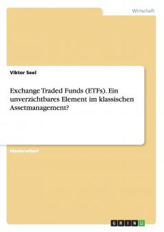 Exchange Traded Funds (ETFs). Ein unverzichtbares Element im klassischen Assetmanagement?