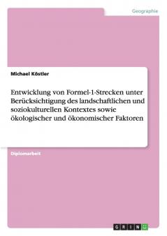 Entwicklung von Formel-1-Strecken unter Berücksichtigung des landschaftlichen und soziokulturellen Kontextes sowie ökologischer und ökonomischer Faktoren
