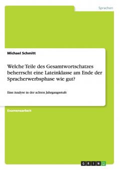 Welche Teile des Gesamtwortschatzes beherrscht eine Lateinklasse am Ende der Spracherwerbsphase wie gut?