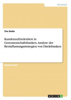 Kundenzufriedenheit in Genossenschaftsbanken. Analyse der Beeinflussungsstrategien von Direktbanken