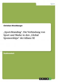 ���Sport-Branding. Die Verbindung von Sport und Marke in den ���Global Sponsorships der Allianz SE
