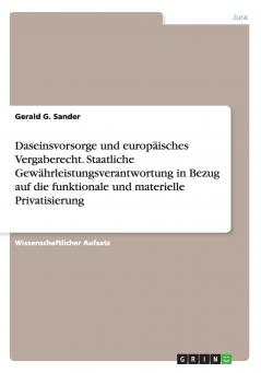 Daseinsvorsorge und europäisches Vergaberecht. Staatliche Gewährleistungsverantwortung in Bezug auf die funktionale und materielle Privatisierung