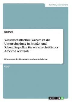 Wissenschaftsethik. Warum ist die Unterscheidung in Primär- und Sekundärquellen für wissenschaftliches Arbeiten relevant?
