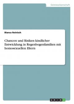 Chancen und Risiken kindlicher Entwicklung in Regenbogenfamilien mit homosexuellen Eltern