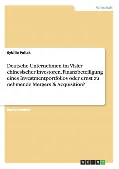 Deutsche Unternehmen im Visier chinesischer Investoren. Finanzbeteiligung eines Investmentportfolios oder ernst zu nehmende Mergers & Acquisition?