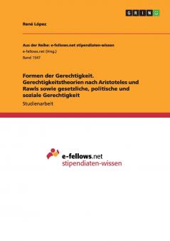 Formen der Gerechtigkeit. Gerechtigkeitstheorien nach Aristoteles und Rawls sowie gesetzliche politische und soziale Gerechtigkeit