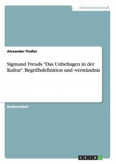Sigmund Freuds Das Unbehagen in der Kultur. Begriffsdefinition und -verständnis