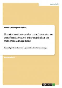 Transformation von der transaktionalen zur transformationalen Führungskultur im mittleren Management