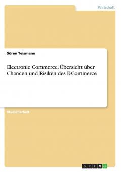 Electronic Commerce. Übersicht über Chancen und Risiken des E-Commerce