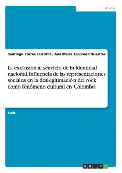 La exclusión al servicio de la identidad nacional. Influencia de las representaciones sociales en la deslegitimación del rock como fenómeno cultural en Colombia