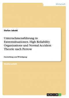 Unternehmensführung in Extremsituationen.  High Reliability Organizations und Normal Accident Theorie nach Perrow