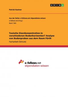 Toxische Eisenkonzentration in verschiedenen Bodenhorizonten? Analyse von Bodenproben aus dem Raum Fürth