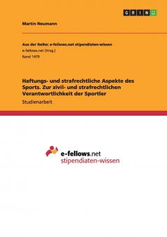 Haftungs- und strafrechtliche Aspekte des Sports. Zur zivil- und strafrechtlichen Verantwortlichkeit der Sportler
