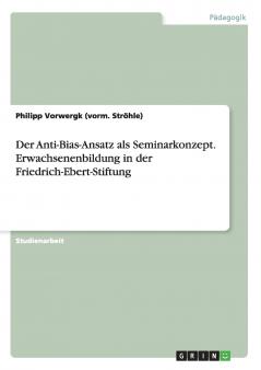 Der Anti-Bias-Ansatz als Seminarkonzept. Erwachsenenbildung in der Friedrich-Ebert-Stiftung
