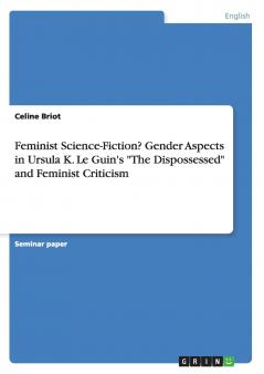 Feminist Science-Fiction?Gender Aspects in Ursula K. Le Guin's The Dispossessed and Feminist Criticism
