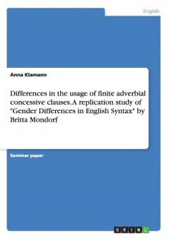 Differences in the usage of finite adverbial concessive clauses. A replication study of Gender Differences in English Syntax by Britta Mondorf