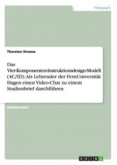 Das Vier-Komponenten-Instruktionsdesign-Modell (4C/ID). Als Lehrender der FernUniversit��t Hagen einen Video-Chat zu einem Studienbrief durchf��hren