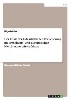 Der Erlass der Eidesstattlichen Versicherung im Erbscheins- und Europäischen Nachlasszeugnisverfahren
