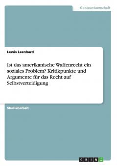 Ist das amerikanische Waffenrecht ein soziales Problem? Kritikpunkte und Argumente für das Recht auf Selbstverteidigung