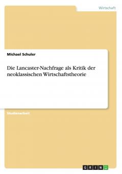 Die Lancaster-Nachfrage als Kritik der neoklassischen Wirtschaftstheorie
