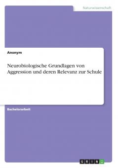 Neurobiologische Grundlagen von Aggression und deren Relevanz zur Schule