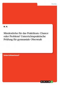 Mindestlohn f��r das Praktikum. Chance oder Problem? Unterrichtspraktische Pr��fung f��r gymnasiale Oberstufe