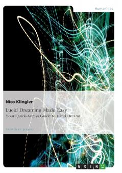 Lucid Dreaming Made Easy. Your Quick-Access Guide to Lucid Dreams