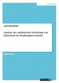Analyse der statistischen Verteilung von Fahrzeiten im Straßengüterverkehr