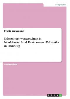 Küstenhochwasserschutz in Norddeutschland. Reaktion und Prävention in Hamburg