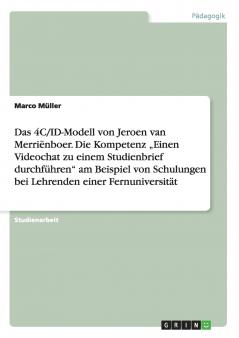 Das 4C/ID-Modell von Jeroen van Merriënboer. Die Kompetenz „Einen Videochat zu einem Studienbrief durchführen am Beispiel von Schulungen bei Lehrenden einer Fernuniversität