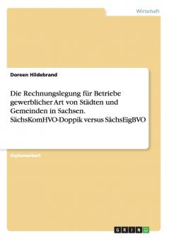 Die Rechnungslegung für Betriebe gewerblicher Art von Städten und Gemeinden in Sachsen. SächsKomHVO-Doppik versus SächsEigBVO