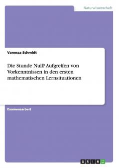 Die Stunde Null? Aufgreifen von Vorkenntnissen in den ersten mathematischen Lernsituationen