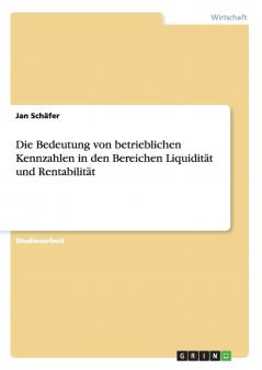 Die Bedeutung von betrieblichen Kennzahlen in den Bereichen Liquidität und Rentabilität