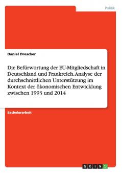 Die Befürwortung der EU-Mitgliedschaft in Deutschland und Frankreich. Analyse der durchschnittlichen Unterstützung im Kontext der ökonomischen Entwicklung zwischen 1993 und 2014