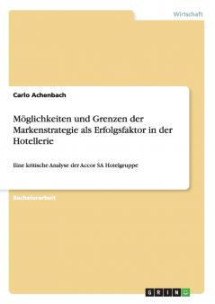 Möglichkeiten und Grenzen der Markenstrategie als Erfolgsfaktor in der Hotellerie