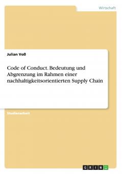 Code of Conduct. Bedeutung und Abgrenzung im Rahmen einer nachhaltigkeitsorientierten Supply Chain