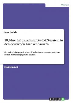 10 Jahre Fallpauschale. Das DRG-System in den deutschen Krankenhäusern