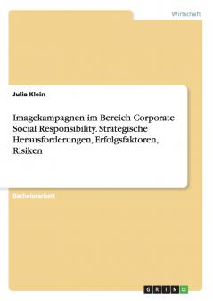 Imagekampagnen im Bereich Corporate Social Responsibility. Strategische Herausforderungen Erfolgsfaktoren Risiken
