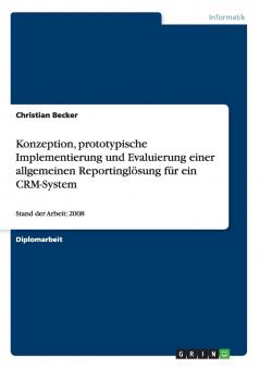 Konzeption prototypische Implementierung und Evaluierung einer allgemeinen Reportinglösung für ein CRM-System