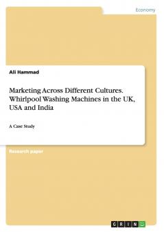 Marketing Across Different Cultures. Whirlpool Washing Machines in the UK USA and India