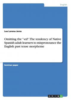 Omitting the -ed. The tendency of Native Spanish adult learners to mispronounce the English past tense morpheme
