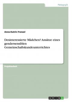 Desinteressierte Mädchen? Ansätze eines gendersensiblen Gemeinschaftskundeunterrichtes