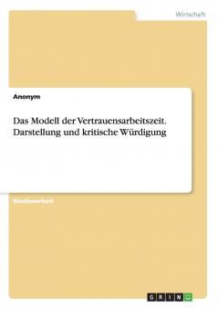 Das Modell der Vertrauensarbeitszeit. Darstellung und kritische Würdigung