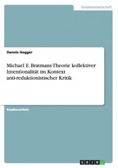 Michael E. Bratmans Theorie kollektiver Intentionalit��t im Kontext anti-reduktionistischer Kritik