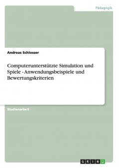 Computerunterstützte Simulation und Spiele - Anwendungsbeispiele und Bewertungskriterien