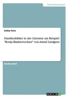 Familienbilder in der Literatur am Beispiel Ronja Räubertochter von Astrid Lindgren